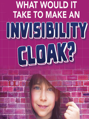cover image of What Would It Take to Make an Invisibility Cloak?